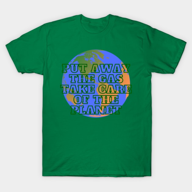 Put the gas away T-Shirt by GrafDot